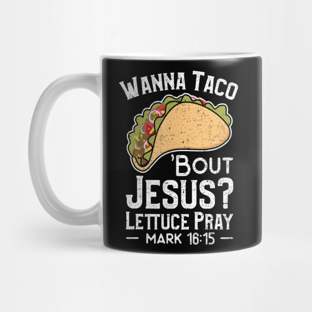 Wanna Taco 'Bout Jesus Lettuce Pray - Christian by HaroldKeller